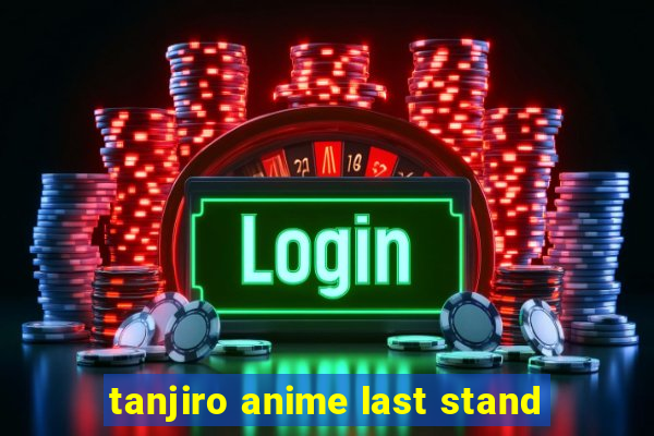 tanjiro anime last stand